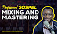 professionally mix and master your gospel music