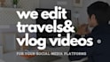 professionally edit traveling vlogs videos for youtube
