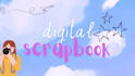 create digital scrapbook to get your favorite memories together