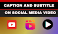 enhance your video with adding subtitles and captions