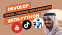 develop automated tiktok live streaming bot, youtube, instagram bot with python