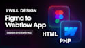 design webflow websites and convert figma designs to HTML