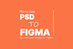 convert photoshop psd to figma