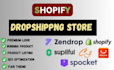 create shopify,dropshipping, store,via dser,zendrop,spocket and cjdropshipping