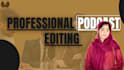 professionally edit video podcast in 24 hours