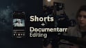 edit shorts long form, documentary style videos cinematic