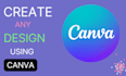 create any design using canva