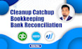 do bank reconciliation and cleanup bookkeeping using quickbooks, xero, wave