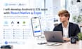develop android and ios apps with react native and expo