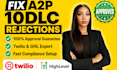 fix a2p 10dlc rejection and guarantee registration for twilio or gohighlevel