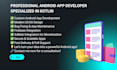 expert kotlin developer I will build your android app from scratch