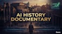create ai history documentary videos for youtube