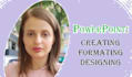 create design and format presentations in power point