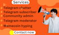 be your community manager plus telegram chatter with moderator for your tg