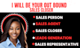 be your sales representative, appointment setter,  leads generation, conversion