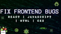 fix frontend bugs in react, javascript, HTML, and CSS