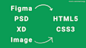 convert figma to html css, psd to HTML5, xd to HTML5, css3