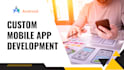 develop custom android apps tailored to your needs