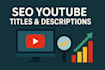 write SEO optimized youtube titles, descriptions, and tags