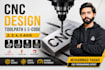 do expert fusion 360 cam programming, cnc tool paths and g code for cnc machine
