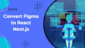 convert figma to react nextjs