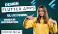 design flutter app flutter UI, UX, upgrade, firebase integration flutter react