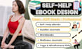 design and format self help ebook, nutrition ebook, guide, journal, workbook