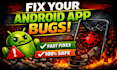 debug and fix android app bugs, crashes and play store error