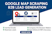 do google map scraping, b2b leads generation, web scraper