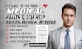 be medical, self help, health ebook ghostwriter, article writer