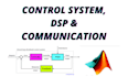 do communication, control system, digital signal processing and matlab tasks