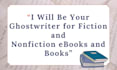 be your ghostwriter for fiction and nonfiction ebooks and books