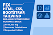 fix HTML, CSS, bootstrap, tailwind bug, and responsive issue, wordpress error