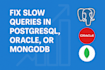 fix slow queries in postgresql, oracle, or mongodb