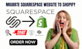 migrate clone transfer squarespace website to shopify store website migration