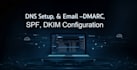 fix email deliverability with spf, dkim, dmarc, setup and migrate email