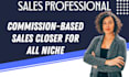 close more deals as a commission based sales closer, and sales representative