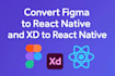 convert figma and xd to react native