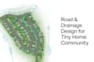 design road and drainage layouts for your tiny home community site