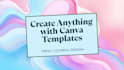 design anything in editable canva templates