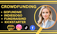 do crowdfunding creation and promotion for kickstarter indiegogo gofundme