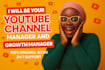 be your youtube channel manager and your growth manager