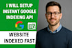 setup instant google indexing API, website indexed fast