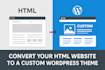 convert your HTML website to a fully functional wordpress theme
