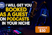 get you booked on podcasts as a guest, expert outreach guaranteed