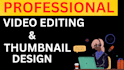 professionally edit your videos and design coustom thumbnails