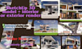 create sketchup 3d models  with interior, exterior renders