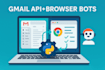 set up gmail API automation and browser bots