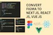convert figma to next js, figma to react js, figma to vue js