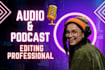provide podcast editing audio clean up and mixing services